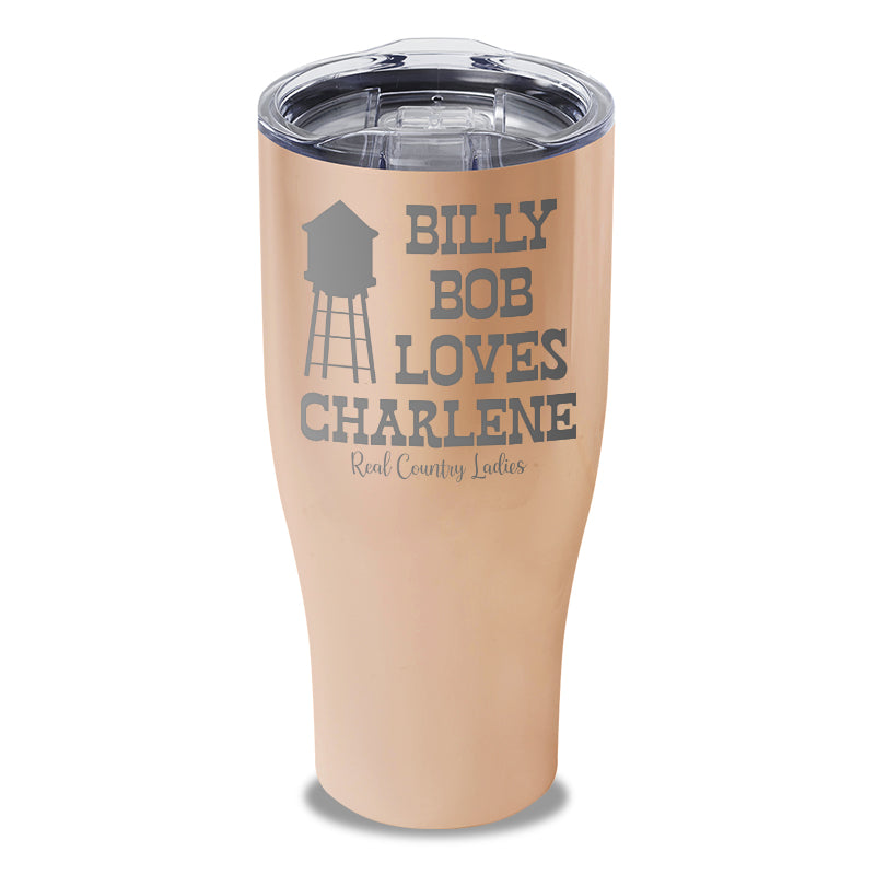 Billy Bob Loves Charlene Laser Etched Tumbler