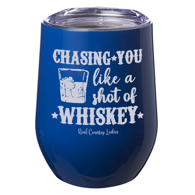 Chasing You Like a Shot of Whiskey  Laser Etched Tumblers