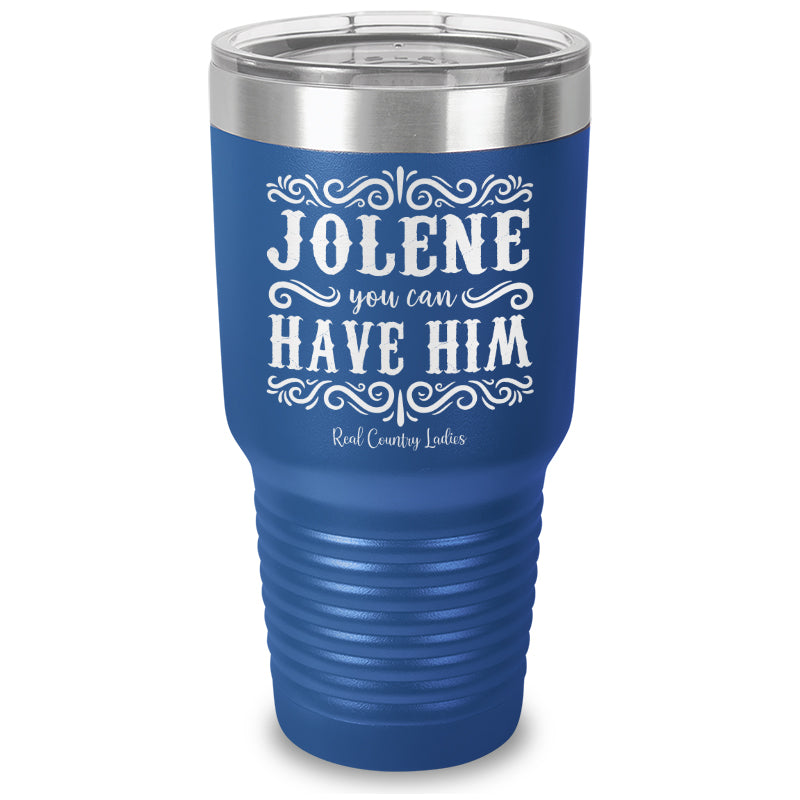 Jolene You Can Have Him Laser Etched Tumbler