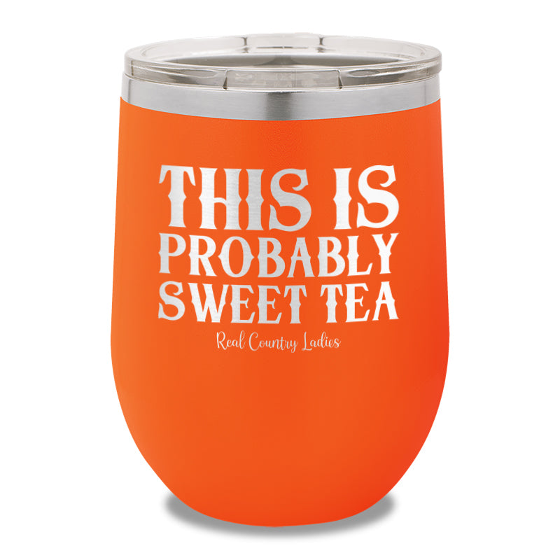 This Is Probably Sweet Tea 12oz Stemless Wine Cup