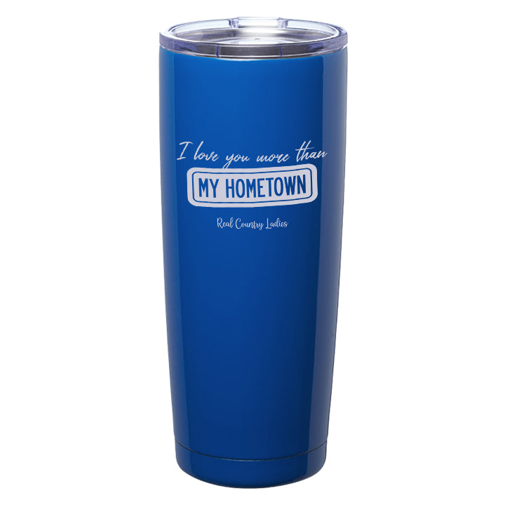 I Love You More than My Hometown Laser Etched Tumblers