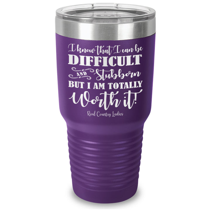 I Know That I Can Be Difficult Laser Etched Tumbler