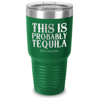 This Is Probably Tequila Laser Etched Tumbler