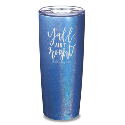 Y'all Ain't Right Laser Etched Tumbler