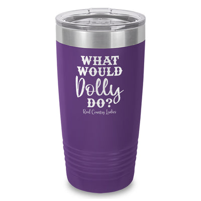 What Would Dolly Do Laser Etched Tumbler