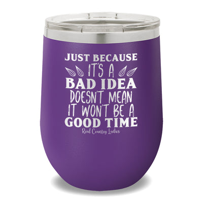 Just Because It's A Bad Idea 12oz Stemless Wine Cup