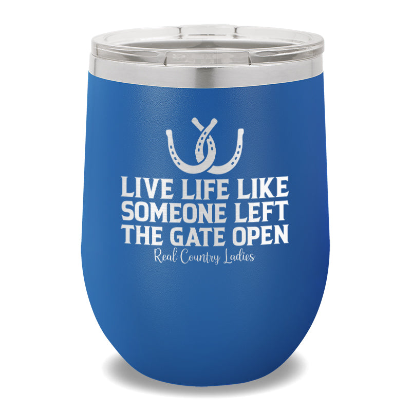 Live Life Like Someone Left The Gate Open 12oz Stemless Wine Cup