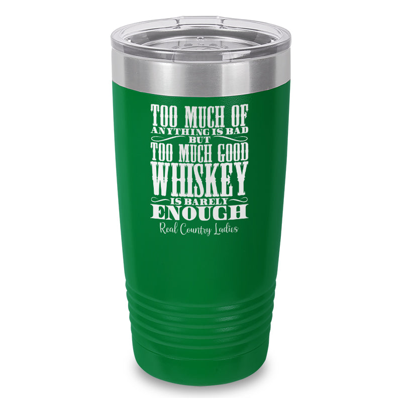 Too Much Good Whiskey Laser Etched Tumbler