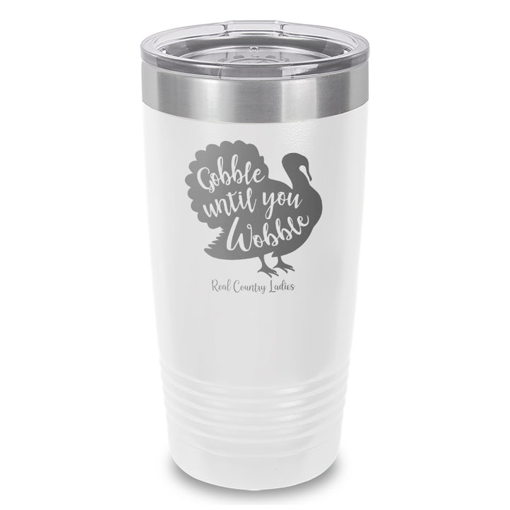 Gobble Until You Wobble Laser Etched Tumbler