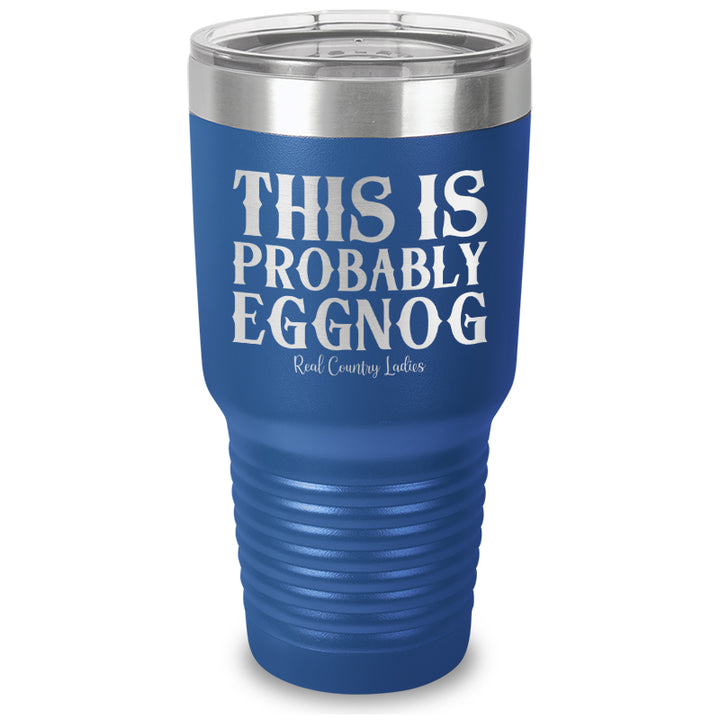 This Is Probably Eggnog Laser Etched Tumbler