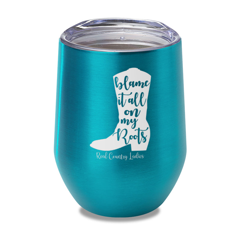 Blame It All On My Roots Laser Etched Tumbler