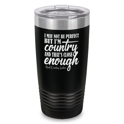 I May Not Be Perfect Laser Etched Tumbler