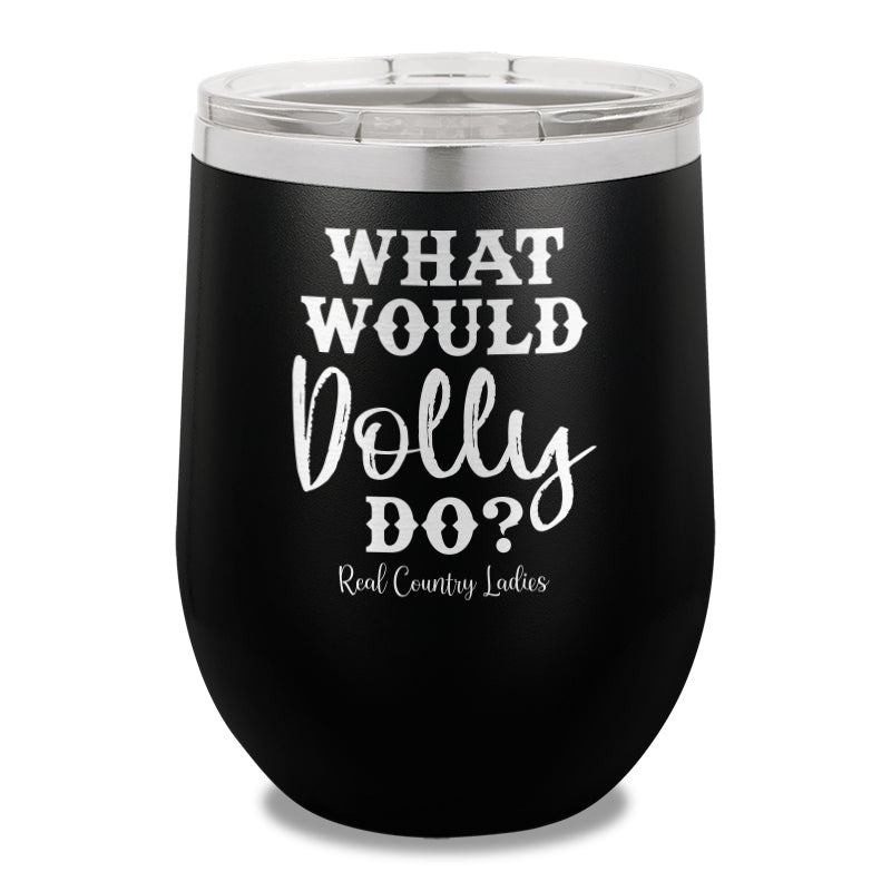 What Would Dolly Do 12oz Stemless Wine Cup