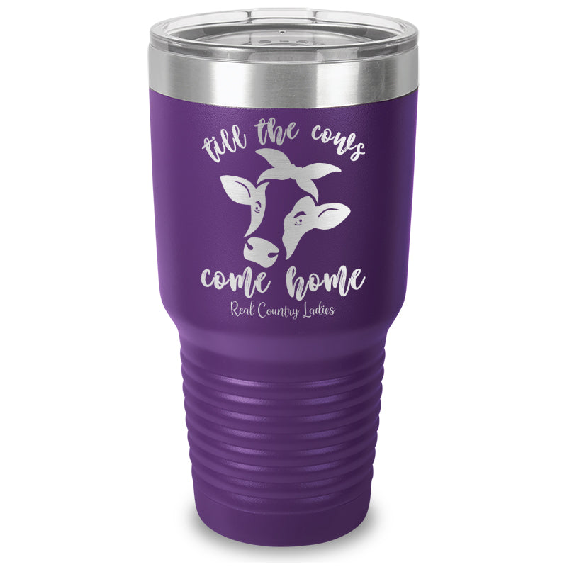 Till The Cows Come Home Laser Etched Tumbler