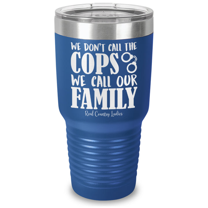 We Don't Call The Cops Laser Etched Tumbler