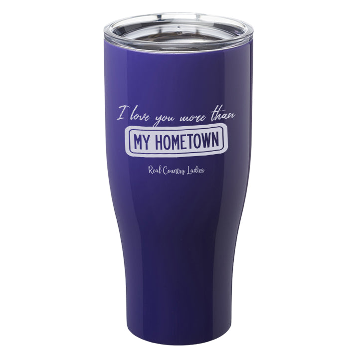 I Love You More than My Hometown Laser Etched Tumblers