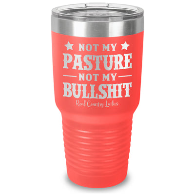 Not My Pasture Not My Bullshit Laser Etched Tumbler