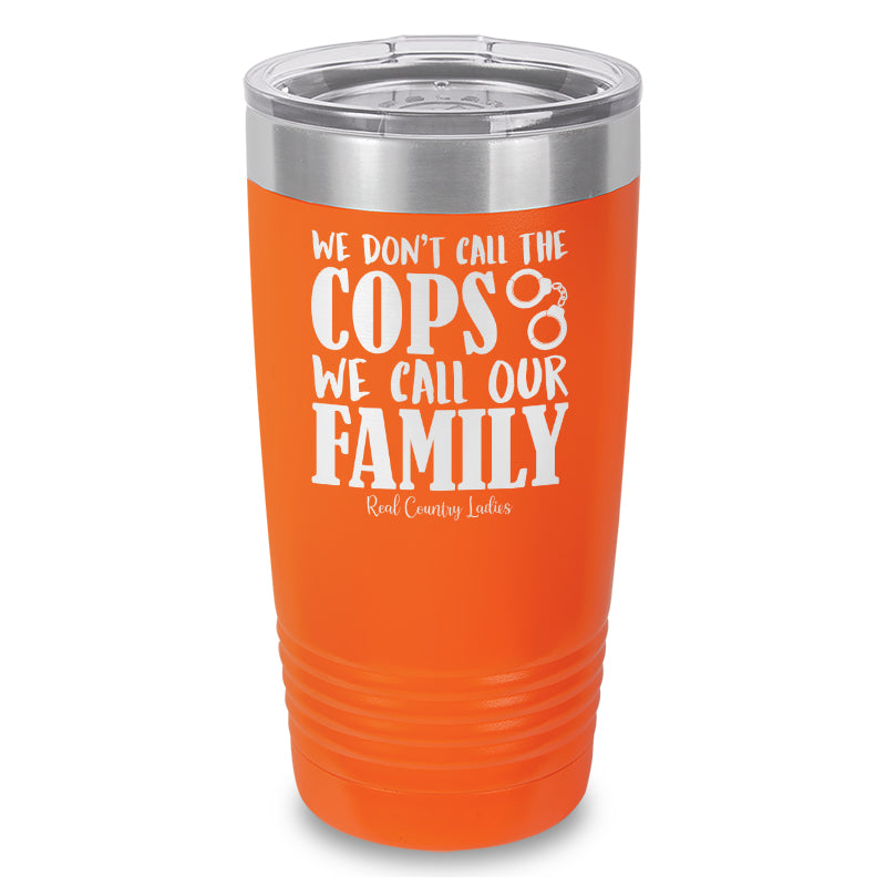 We Don't Call The Cops Laser Etched Tumbler