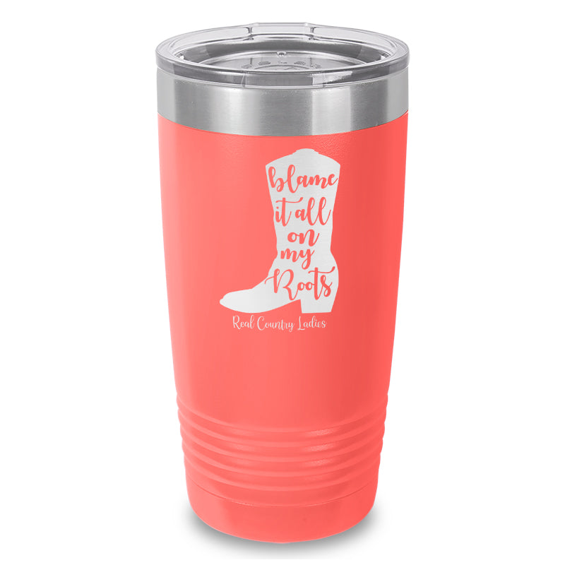 Blame It All On My Roots Laser Etched Tumbler