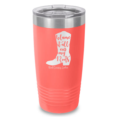 Blame It All On My Roots Laser Etched Tumbler