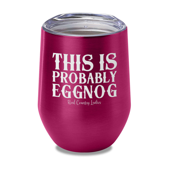 This Is Probably Eggnog Laser Etched Tumbler