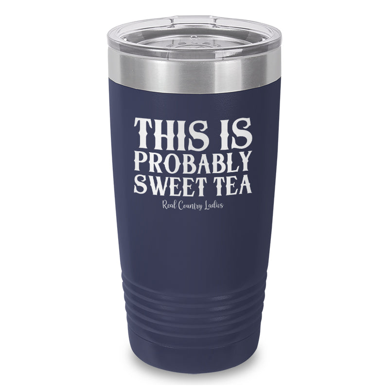 This Is Probably Sweet Tea Laser Etched Tumbler