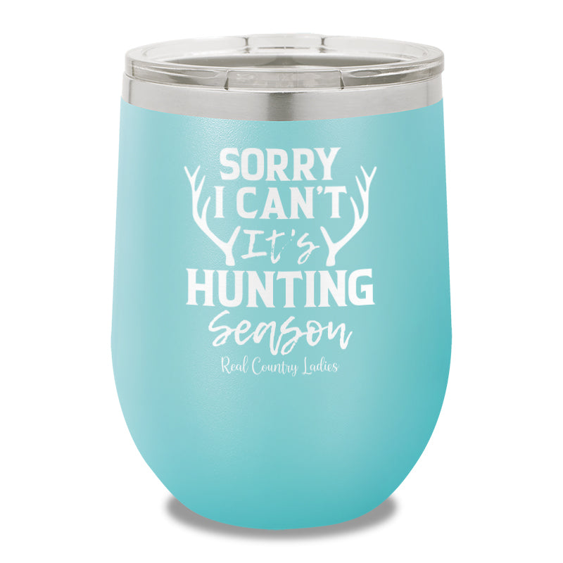 Sorry I Can't It's Hunting Season 12oz Stemless Wine Cup