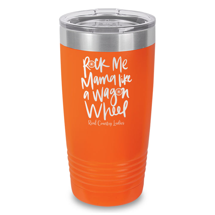 Rock Me Mama Like A Wagon Wheel Laser Etched Tumbler