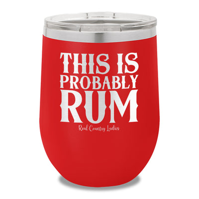 This Is Probably Rum 12oz Stemless Wine Cup