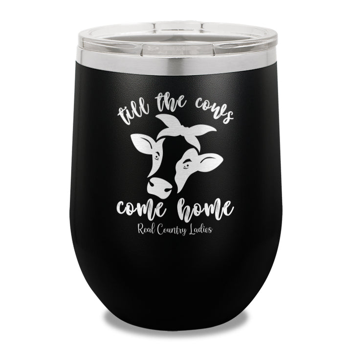 Till The Cows Come Home 12oz Stemless Wine Cup