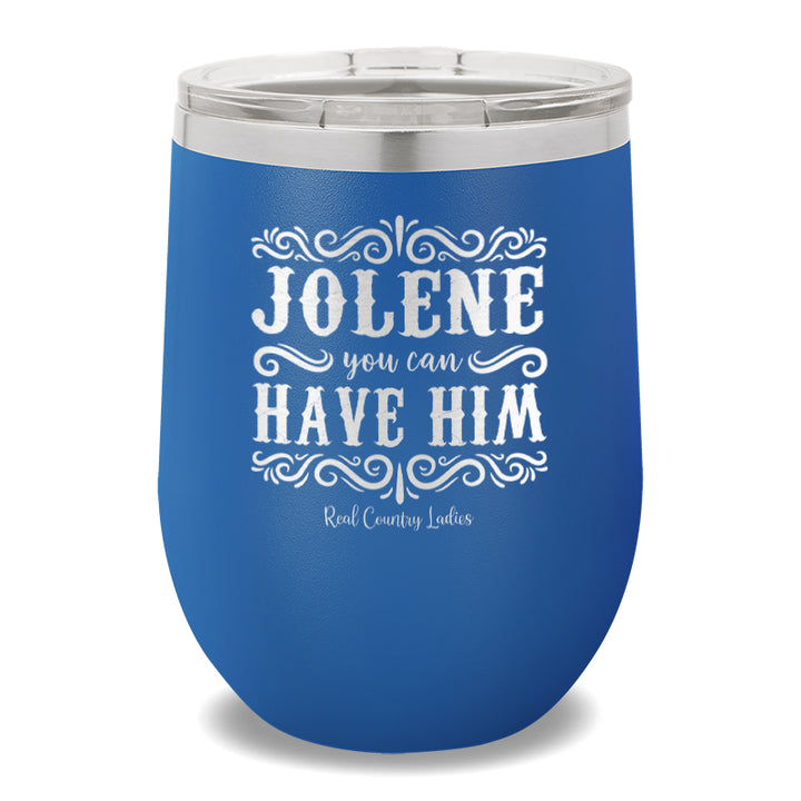 Jolene You Can Have Him 12oz Stemless Wine Cup