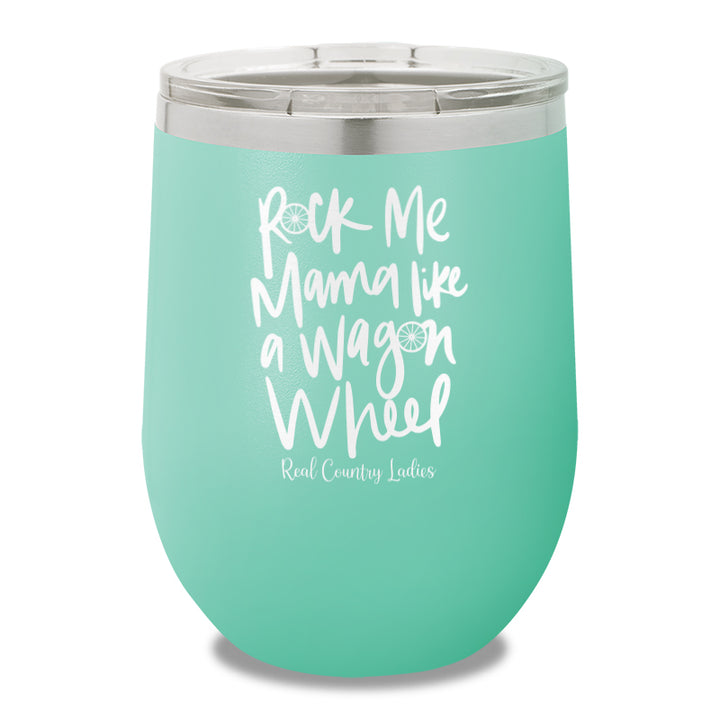 Rock Me Mama Like A Wagon Wheel 12oz Stemless Wine Cup