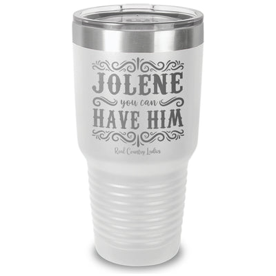 Jolene You Can Have Him Laser Etched Tumbler