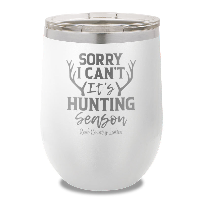 Sorry I Can't It's Hunting Season 12oz Stemless Wine Cup