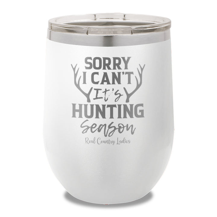 Sorry I Can't It's Hunting Season 12oz Stemless Wine Cup