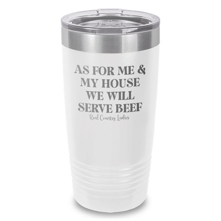 As For Me And My House We Will Serve Beef Laser Etched Tumbler