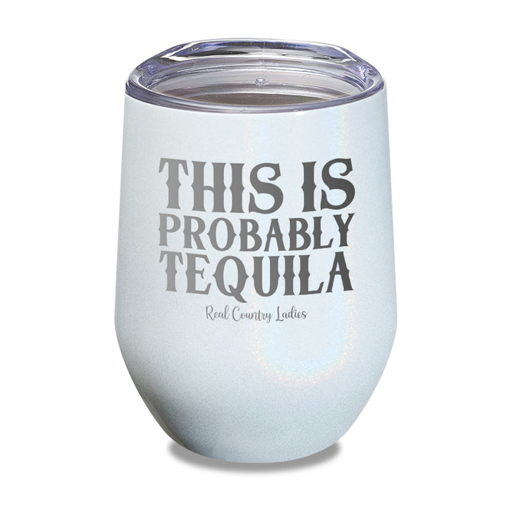 This Is Probably Tequila Laser Etched Tumbler