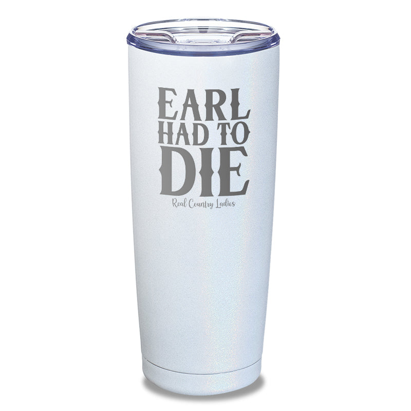 Earl Had To Die Laser Etched Tumbler