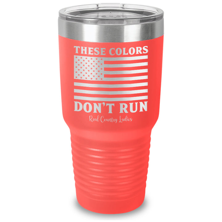 These Colors Don't Run Laser Etched Tumbler