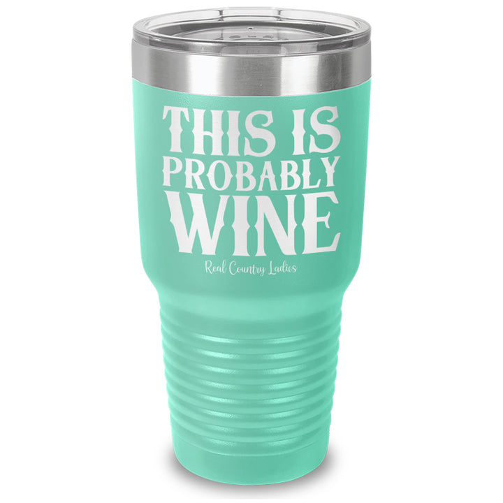 This Is Probably Wine Laser Etched Tumbler