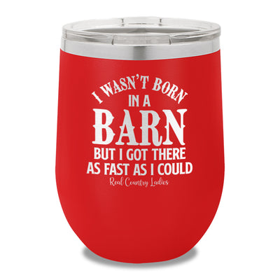 I Wasn't Born In A Barn 12oz Stemless Wine Cup