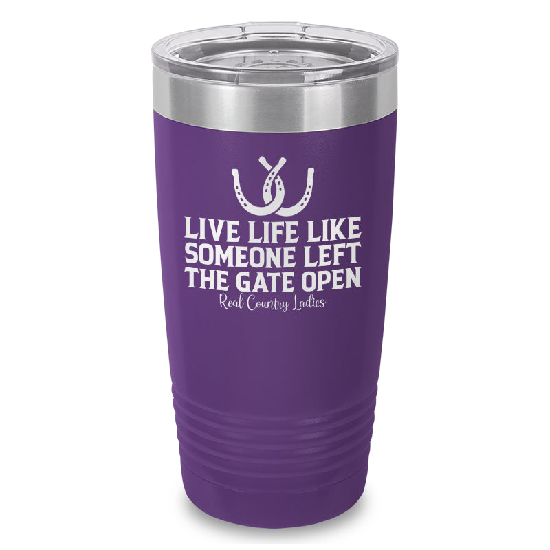 Live Life Like Someone Left The Gate Open Laser Etched Tumbler