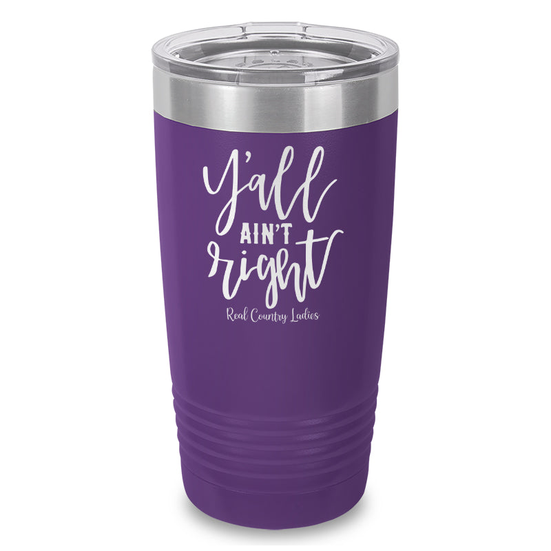 Y'all Ain't Right Laser Etched Tumbler