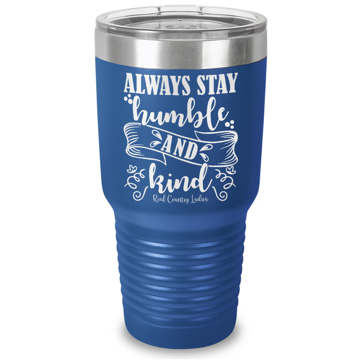 Always Stay Humble And Kind Laser Etched Tumbler