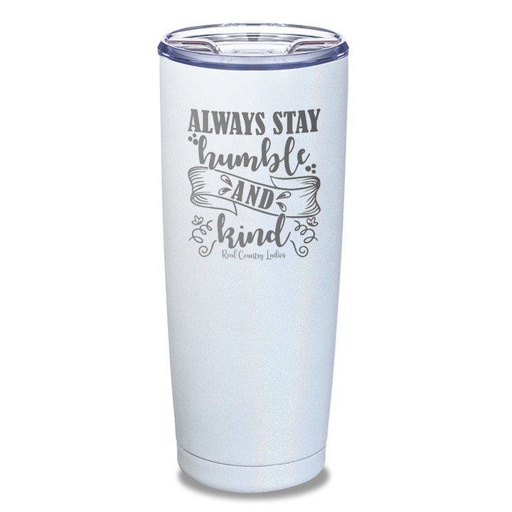 Always Stay Humble And Kind Laser Etched Tumbler